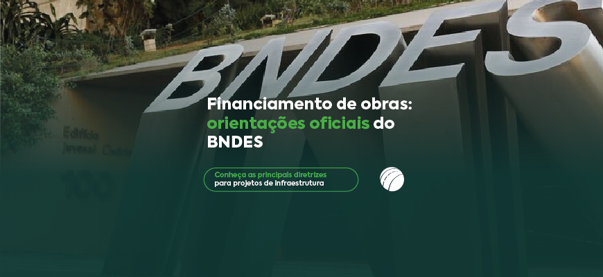 Financiamento de obras: orientações oficiais do BNDES