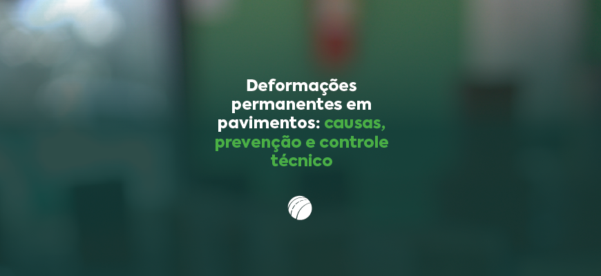 Deformações permanentes em pavimentos: causas, prevenção e controle técnico