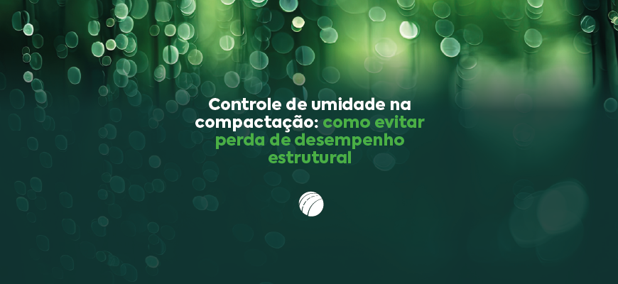 Controle de umidade na compactação: como evitar perda de desempenho estrutural