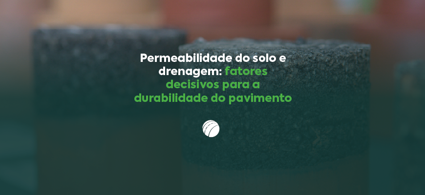 Permeabilidade do solo e drenagem: fatores decisivos para a durabilidade do pavimento