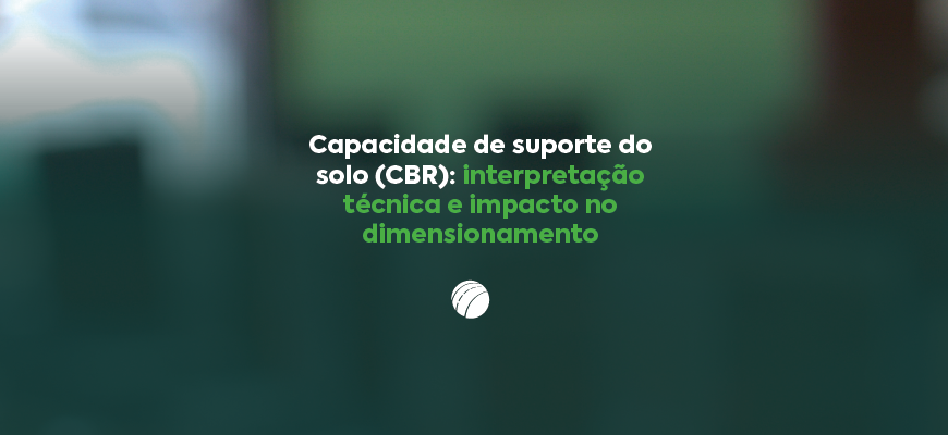 Capacidade de suporte do solo (CBR): interpretação técnica e impacto no dimensionamento