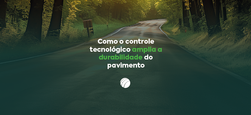 Como o controle tecnológico amplia a durabilidade do pavimento