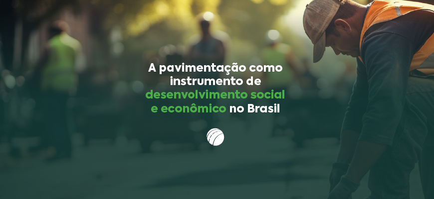 A pavimentação como instrumento de desenvolvimento social e econômico