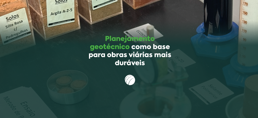 O Planejamento geotécnico como base  para obras viárias  mais duráveis