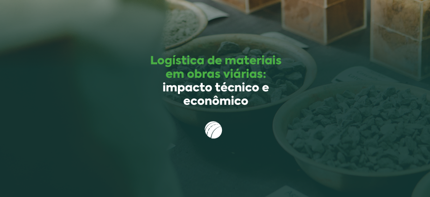 Logística de materiais em obras viárias: impacto técnico e econômico