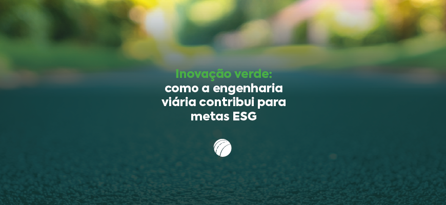 Inovação verde: como a engenharia viária contribui para metas ESG