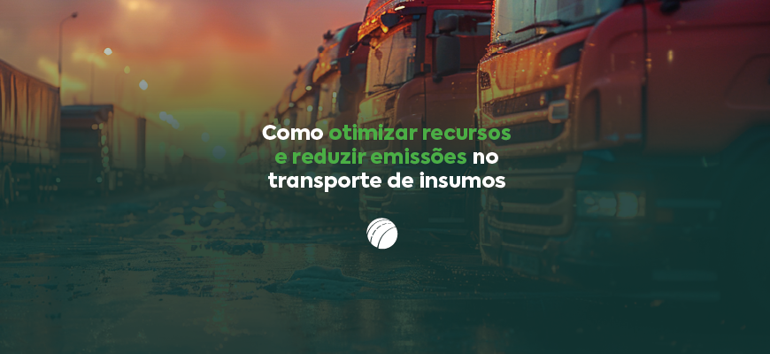 Como otimizar recursos e reduzir emissões no transporte de insumos
