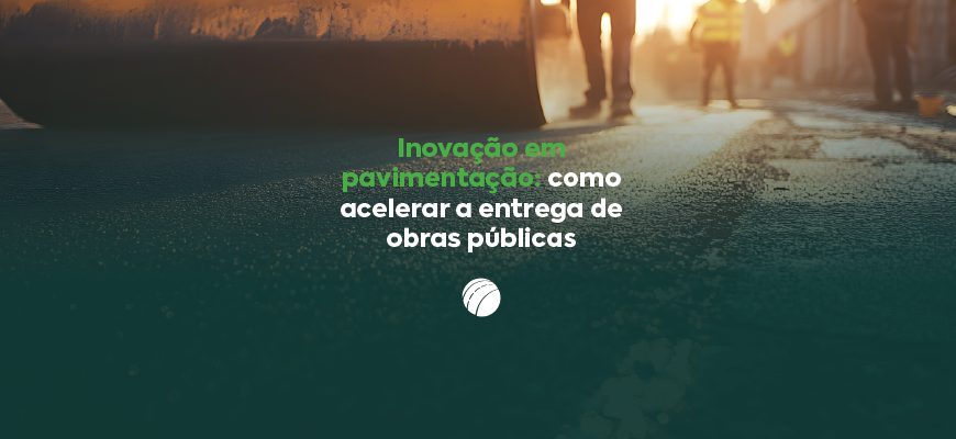 Inovação em pavimentação: como acelerar a entrega de obras públicas