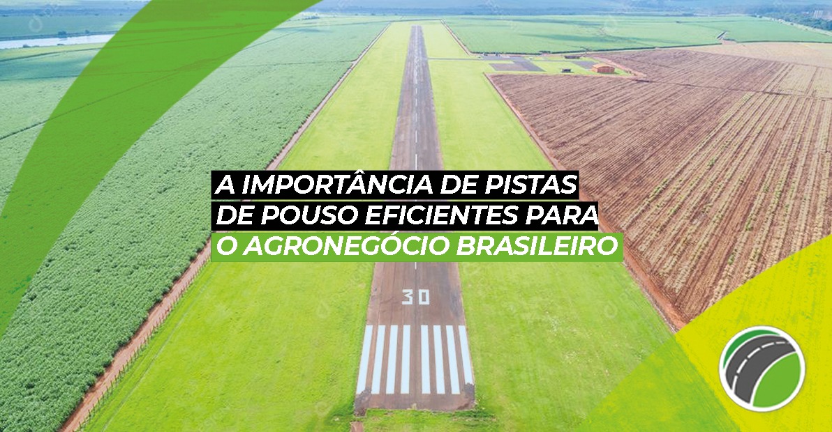 A Importância de Pistas de Pouso Eficientes para o Agronegócio Brasileiro