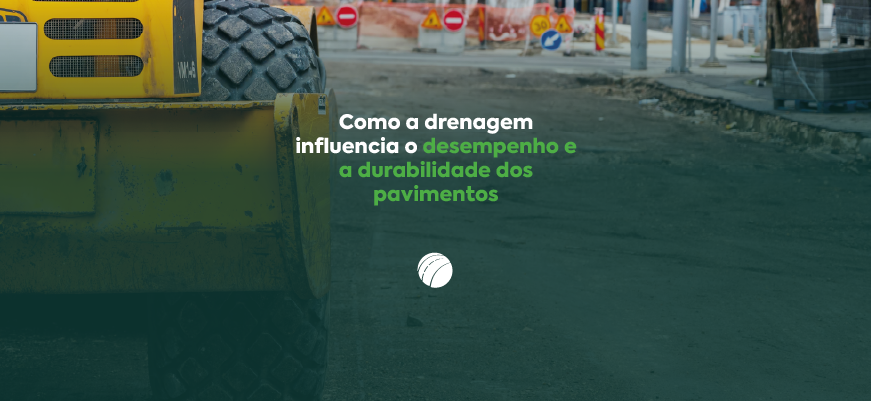 Como a drenagem influencia o desempenho e a durabilidade dos pavimentos 