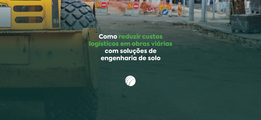 Como reduzir custos logísticos em obras viárias com soluções de engenharia de solo