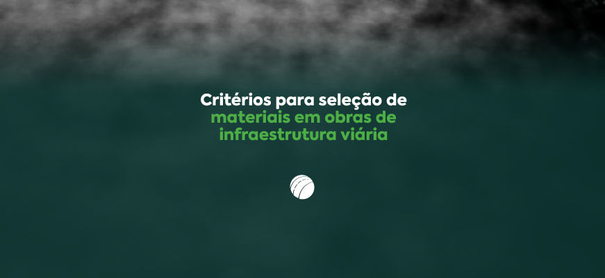 Critérios para seleção de materiais em obras de infraestrutura viária