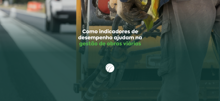 Como indicadores de desempenho ajudam na gestão de obras viárias 