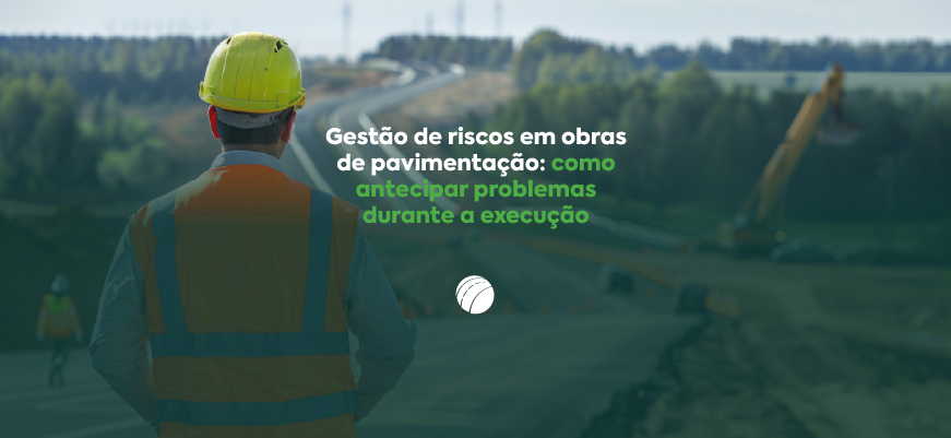 Gestão de riscos em obras de pavimentação: como antecipar problemas durante a execução