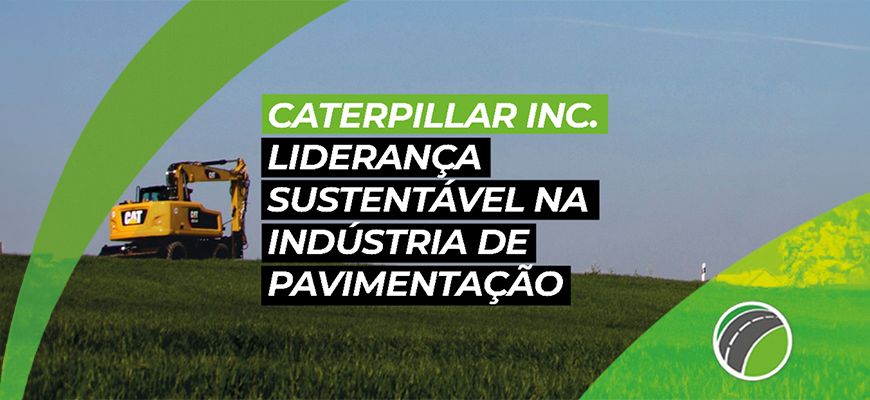 Estudo de Caso: Caterpillar Inc. - Liderança Sustentável na Indústria de Pavimentação