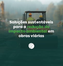Soluções sustentáveis para a redução de impacto ambiental em obras viárias