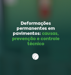 Deformações permanentes em pavimentos: causas, prevenção e controle técnico