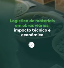 Logística de materiais em obras viárias: impacto técnico e econômico