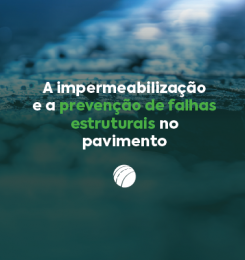 A impermeabilização e a prevenção de falhas estruturais no pavimento