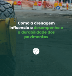 Como a drenagem influencia o desempenho e a durabilidade dos pavimentos 