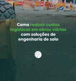 Como reduzir custos logísticos em obras viárias com soluções de engenharia de solo