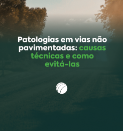 Patologias em vias não pavimentadas: causas técnicas e como evitá-las