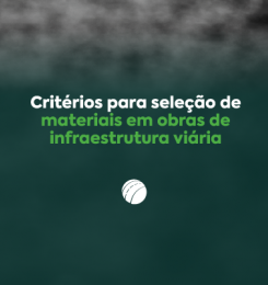 Critérios para seleção de materiais em obras de infraestrutura viária
