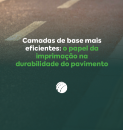 Camadas de base mais eficientes: o papel da imprimação na durabilidade do pavimento