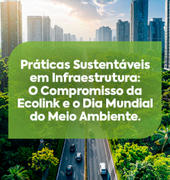 Práticas Sustentáveis em Infraestrutura:  O Compromisso da Ecolink e o Dia Mundial do Meio Ambiente